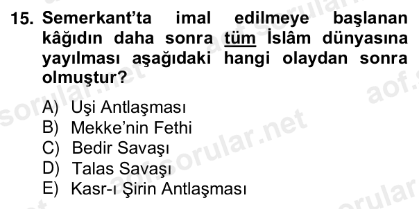 15. soru: Semerkant’ta imal edilmeye başlanan kâğıdın daha sonra tüm İslâm dünyasına yayılması aşağıdaki hangi olaydan sonra ol…