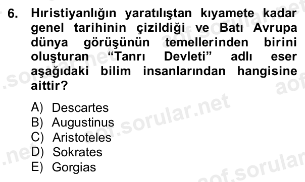 6. soru: Hıristiyanlığın yaratılıştan kıyamete kadar genel tarihinin çizildiği ve Batı Avrupa dünya görüşünün temellerinden bi…