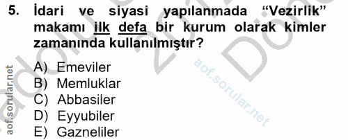 5. soru: Idari ve siyasi yapılanmada "Vezirlik" makamı ilk defa bir kurum olarak kimler zamanında kullanılmıştır? A) Emeviler…