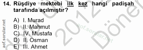 14. soru: Rüşdiye mektebi| ilk kez hangi padişah tarafında açılmıştır? A) I. Murad B) II. Mahmut OT.SO, C) IV. Mustafa ar D) II…