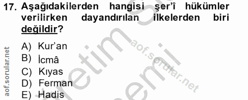 17. soru: Aşağıdakilerden hangisi şer'î hükümler verilirken dayandırılan ilkelerden biri değildir? A) Kur'an B) İcmâ aof.spruta…