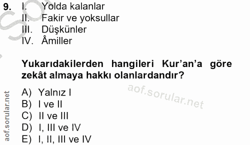 9. soru: Yolda kalanlar II. Fakir ve yoksullar III. Düşkünler IV. Amiller Yukarıdakilerden hangileri Kur'an'a göre zekât almay…