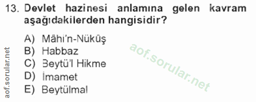 13. soru: Devlet hazinesi anlamına gelen kavram aşağıdakilerden hangisidir? A) Mähi'n-Nüküş B) Habbaz C) Beytü'l Hikme D) Imame…
