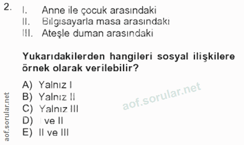 2. soru: I. Anne ile çocuk arasındaki II. Bılgısayarla masa arasındakı II. Ateşle duman arasındaki Yukarıdakilerden hangileri…