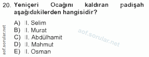 20. soru: Yeniçeri Ocağını kaldıran padişah aşağıdakilerden hangisidir? A) I. Selim B) II. Murat C) II. Abdülhamit D) II. Mahmu…