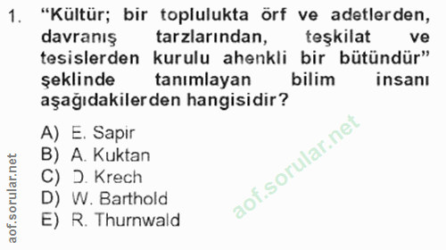 1. soru: "Kültür; bir toplulukta örf ve adetlerden, davranış tarzlarından, teşkilat ve tesislerden kurulu ahenkli bir bütündür…