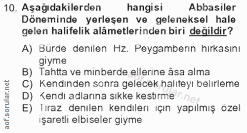 10. soru: Aşağıdakilerden hangisi Abbasiler Döneminde yerleşen ve geleneksel hale gelen halifelik alâmetlerinden biri değildir?…