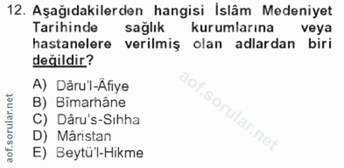 12. soru: Aşağıdakilerden hangisi Islâm Medeniyet Tarihinde sağlık kurumlarına veya hastanelere verilmiş olan adlardan biri değ…