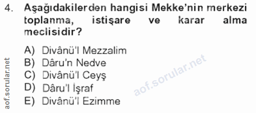 4. soru: Aşağıdakilerden hangisi Mekke'nin merkezi toplanma, istisare ve karar alma meclisidir? A) Divânü'l Mezzalim B) Dâru'n…