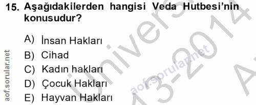 15. soru: Aşağıdakilerden hangisi Veda Hutbesi'nin konusudur? A) Insan Hakları B) Cihad C) Kadın hakları ofsprulal D) Çocuk Hak…