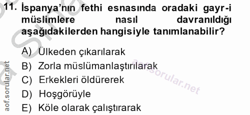 11. soru: İspanya'nın fethi esnasında oradaki gayr-i müslimlere nasıl davranıldığı aşağıdakilerden hangisiyle tanımlanabilir? A…