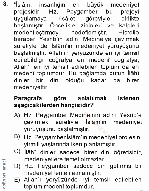 8. soru: "İslâm, insanlığın en büyük medeniyet projesidir. Hz. Peygamber bu projeyi uygulamaya risâlet göreviyle birlikte başl…