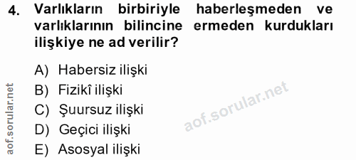 4. soru: Varlıkların birbiriyle haberleşmeden ve varlıklarının bilincine ermeden kurdukları ilişkiye ne ad verilir? A) Habersi…