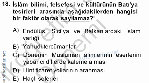 18. soru: Islâm bilimi, felsefesi ve kültürünün Batı'ya tesirleri arasında aşağıdakilerden hangisi bir faktör olarak sayılamaz?…