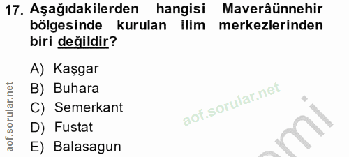 17. soru: Aşağıdakilerden hangisi Maverâünnehir bölgesinde kurulan ilim merkezlerinden biri değildir? A) Kaşgar B) Buhara C) Se…