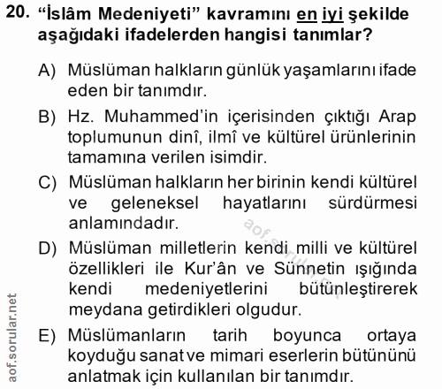 20. soru: "İslâm Medeniyeti" kavramını en iyi şekilde aşağıdaki ifadelerden hangisi tanımlar? A) Müslüman halkların günlük yaşa…