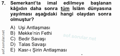 7. soru: Semerkant'ta imal edilmeye başlanan kåğıdın daha sonra tüm Islâm dünyasına yayılması aşağıdaki hangi olaydan sonra ol…