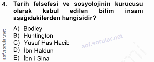 4. soru: Tarih felsefesi ve sosyolojinin kurucusu olarak kabul edilen bilim insanı aşağıdakilerden hangisidir? A) Bodley B) Hu…
