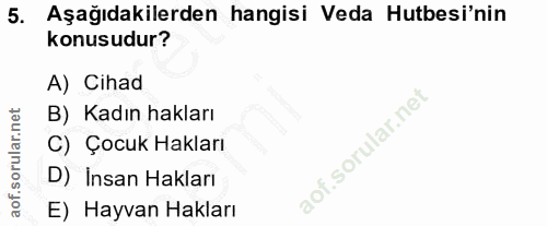 5. soru: Aşağıdakilerden hangisi Veda Hutbesi'nin konusudur? A) Cihad B) Kadın hakları C) Çocuk Hakları D) Insan Hakları E) Ha…