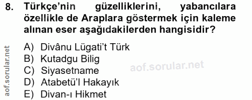 8. soru: Türkçe'nin güzelliklerini, yabancılara özellikle de Araplara göstermek için kaleme alınan eser aşağıdakilerden hangis…