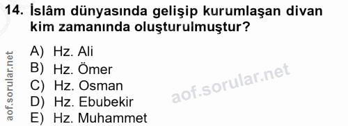14. soru: İslâm dünyasında gelişip kurumlaşan divan kim zamanında oluşturulmuştur? A) Hz. Ali B) Hz. Ömer C) Hz. Osman D) Hz. E…