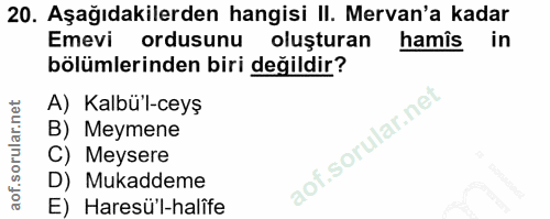 20. soru: Aşağıdakilerden hangisi II. Mervan'a kadar Emevi ordusunu oluşturan hamîs in bölümlerinden biri değildir? A) Kalbü'l-…