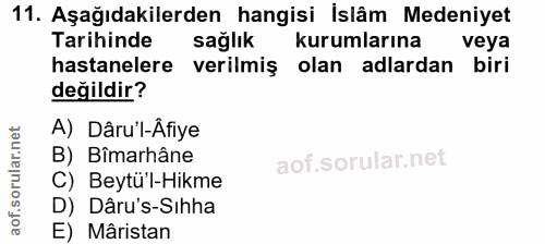 11. soru: Aşağıdakilerden hangisi İslâm Medeniyet Tarihinde sağlık kurumlarına veya hastanelere verilmiş olan adlardan biri değ…