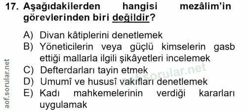 17. soru: Aşağıdakilerden hangisi mezâlim'in görevlerinden biri değildir? A) Divan kâtiplerini denetlemek B) Yöneticilerin veya…