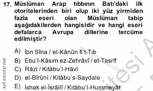 17. soru: Müslüman Arap tıbbının Batı'daki ilk otoritelerinden biri olup iki yüz yirmiden fazla eseri olan Müslüman tabip aşağı…