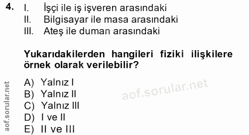 4. soru: l. İşçi ile iş işveren arasındaki II. Bilgisayar ile masa arasındaki I!I. Ateş ile duman arasındaki Yukarıdakilerden…