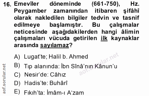 16. soru: Emeviler döneminde (661-750), Hz. Peygamber zamanından itibaren şifâhî olarak nakledilen bilgiler tedvin ve tasnif ed…
