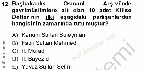 12. soru: Başbakanlık Osmanlı Arşivi'nde gayrimüslimlere ait olan 10 adet Kilise Defterinin ilki aşağıdaki padişahlardan hangis…