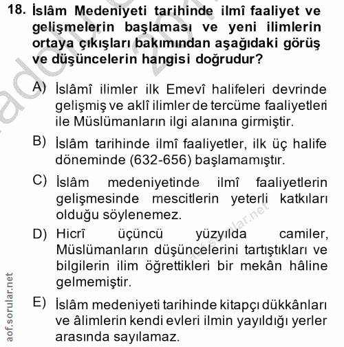 18. soru: İslâm Medeniyeti tarihinde ilmî faaliyet ve gelişmelerin başlaması ve yeni ilimlerin ortaya çıkışları bakımından aşağ…