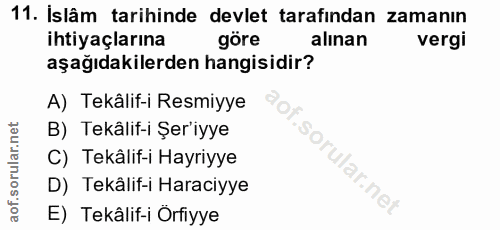 11. soru: İslâm tarihinde devlet tarafından zamanın ihtiyaçlarına göre alınan vergi aşağıdakilerden hangisidir? A) Tekâlif-i Re…