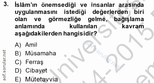3. soru: Islâm'in önemsedigi ve insanlar arasında uygulanmasını istediği değerlerden biri olan ve görmezliğe gelme, bağışlama…