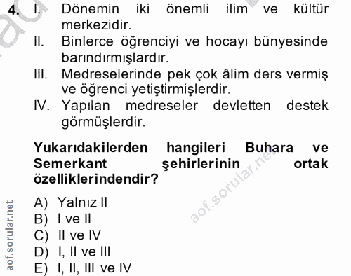 4. soru: I. Dönemin iki önemli ilim ve kültür merkezidir. Il. Binlerce öğrenciyi ve hocayı bünyesinde barındırmışlardır. III.…