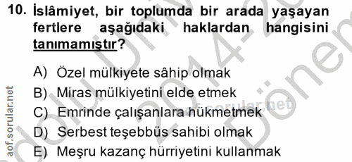 10. soru: İslâmiyet, bir toplumda bir arada yaşayan fertlere aşağıdaki haklardan hangisini tanımamıştır? A) Özel mülkiyete sâhi…