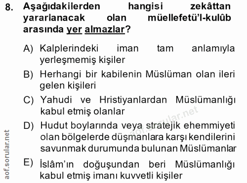 8. soru: Aşağıdakilerden hangisi zekättan yararlanacak olan müellefetü'l-kulûb arasında yer almazlar? A) Kalplerindeki iman ta…