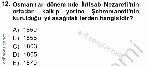 12. soru: Osmanlılar döneminde ihtisab Nezareti'nin ortadan kalkıp yerine Şehremaneti'nin kurulduğu yıl aşağıdakilerden hangisi…