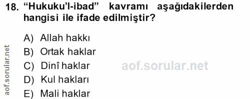 18. soru: "Hukuku'l-ibad" kavramı aşağıdakilerden hangisi ile ifade edilmiştir? A) Allah hakkı B) Ortak haklar C) Dinî haklar D…