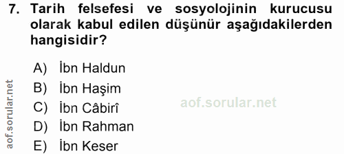 7. soru: Tarih felsefesi ve sosyolojinin kurucusu olarak kabul edilen düşünür aşağıdakilerden hangisidir? A) Ibn Haldun B) Ibn…