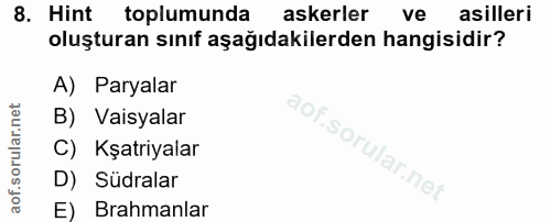 8. soru: Hint toplumunda askerler ve asilleri oluşturan sınıf aşağıdakilerden hangisidir? A) Paralar B) Vaisyalar C) Kşatriyal…