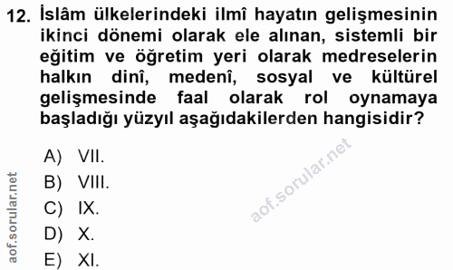 12. soru: İslâm ülkelerindeki ilmî hayatın gelişmesinin ikinci dönemi olarak ele alınan, sistemli bir eğitim ve öğretim yeri ol…