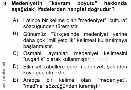 9. soru: Medeniyetin "kavram boyutu" hakkında aşağıdaki ifadelerden hangisi doğrudur? A) Latince bir kelime olan "medeniyet" ,…