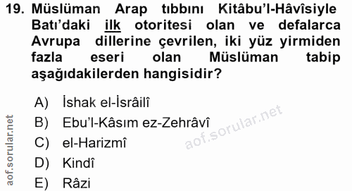 19. soru: Müslüman Arap tıbbını Kitâbu'l-Hâvîsiyle Batı'daki ilk otoritesi olan ve defalarca Avrupa dillerine çevrilen, iki yüz…