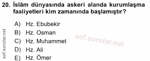 20. soru: İslâm dünyasında askeri alanda kurumlaşma faaliyetleri kim zamanında başlamıştır? A) Hz. Ebubekir B) Hz. Osman C) Hz.…