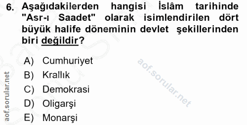6. soru: Aşağıdakilerden hangisi islâm tarihinde "Asr-i Saadet" olarak isimlendirilen dört büyük halife döneminin devlet şekil…