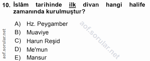 10. soru: Islâm tarihinde ilk divan hangi halife zamanında kurulmuştur? A) Hz. Peygamber B) Muaviye C) Harun Reşid D) Me'mun E)…