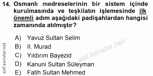 14. soru: Osmanlı medreselerinin bir sistem içinde kurulmasında ve teşkilatın işlemesinde ilk önemli adım aşağıdaki padişahlard…