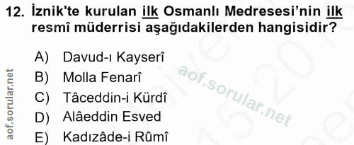 12. soru: İznik'te kurulan ilk Osmanlı Medresesi'nin ilk resmî müderrisi aşağıdakilerden hangisidir? A) Davud-ı Kayserî B) Moll…
